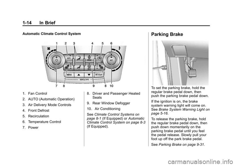 CHEVROLET EQUINOX 2013 2.G User Guide Black plate (14,1)Chevrolet Equinox Owner Manual - 2013 - CRC - 5/21/12
1-14 In Brief
Automatic Climate Control System
1. Fan Control
2. AUTO (Automatic Operation)
3. Air Delivery Mode Controls
4. Fro CHEVROLET EQUINOX 2013 2.G User Guide Black plate (14,1)Chevrolet Equinox Owner Manual - 2013 - CRC - 5/21/12
1-14 In Brief
Automatic Climate Control System
1. Fan Control
2. AUTO (Automatic Operation)
3. Air Delivery Mode Controls
4. Fro