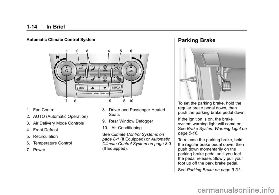 CHEVROLET EQUINOX 2013 2.G Owners Manual Black plate (14,1)Chevrolet Equinox Owner Manual - 2013 - CRC - 5/21/12
1-14 In Brief
Automatic Climate Control System
1. Fan Control
2. AUTO (Automatic Operation)
3. Air Delivery Mode Controls
4. Fro