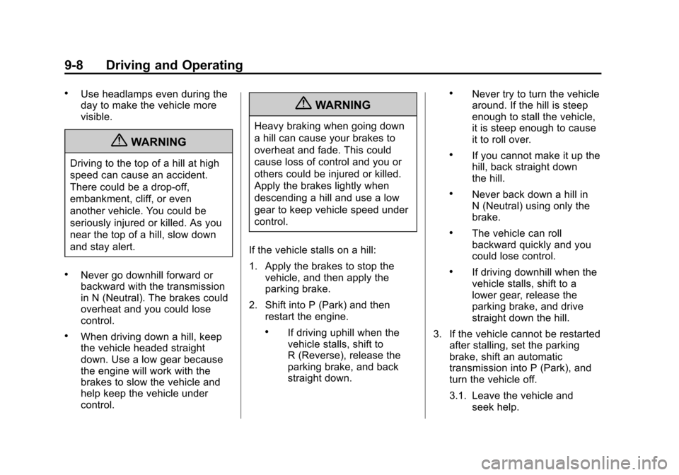 CHEVROLET EQUINOX 2013 2.G Owners Manual Black plate (8,1)Chevrolet Equinox Owner Manual - 2013 - CRC - 5/21/12
9-8 Driving and Operating
.Use headlamps even during the
day to make the vehicle more
visible.
{WARNING
Driving to the top of a h