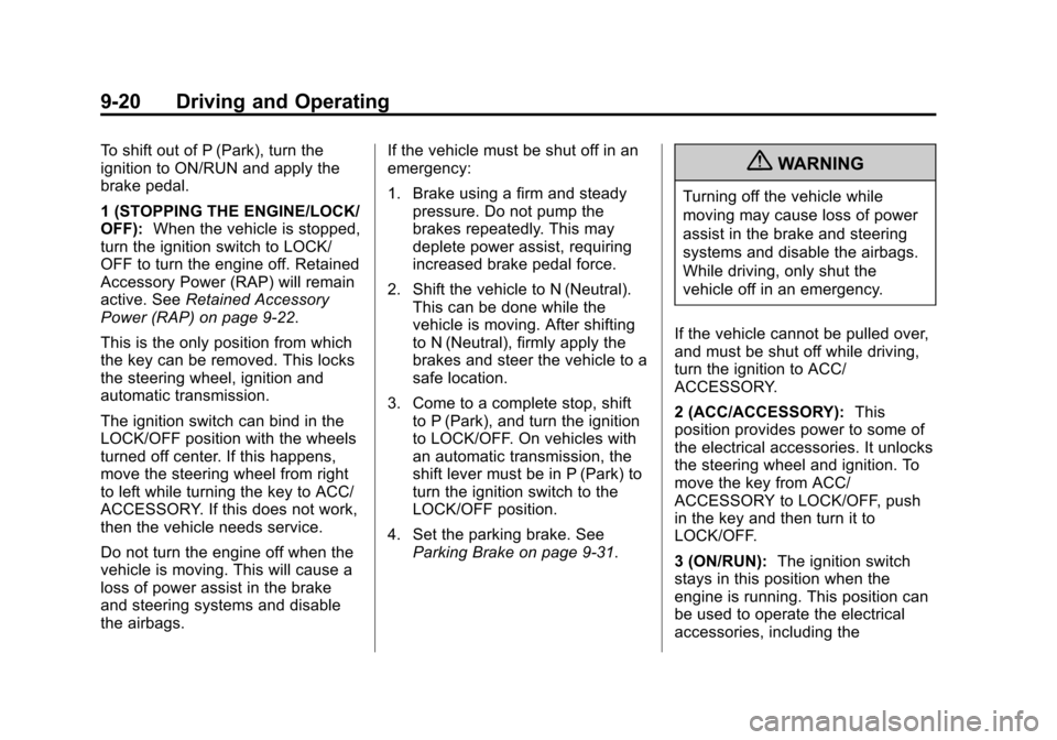 CHEVROLET EQUINOX 2013 2.G Owners Manual Black plate (20,1)Chevrolet Equinox Owner Manual - 2013 - CRC - 5/21/12
9-20 Driving and Operating
To shift out of P (Park), turn the
ignition to ON/RUN and apply the
brake pedal.
1 (STOPPING THE ENGI