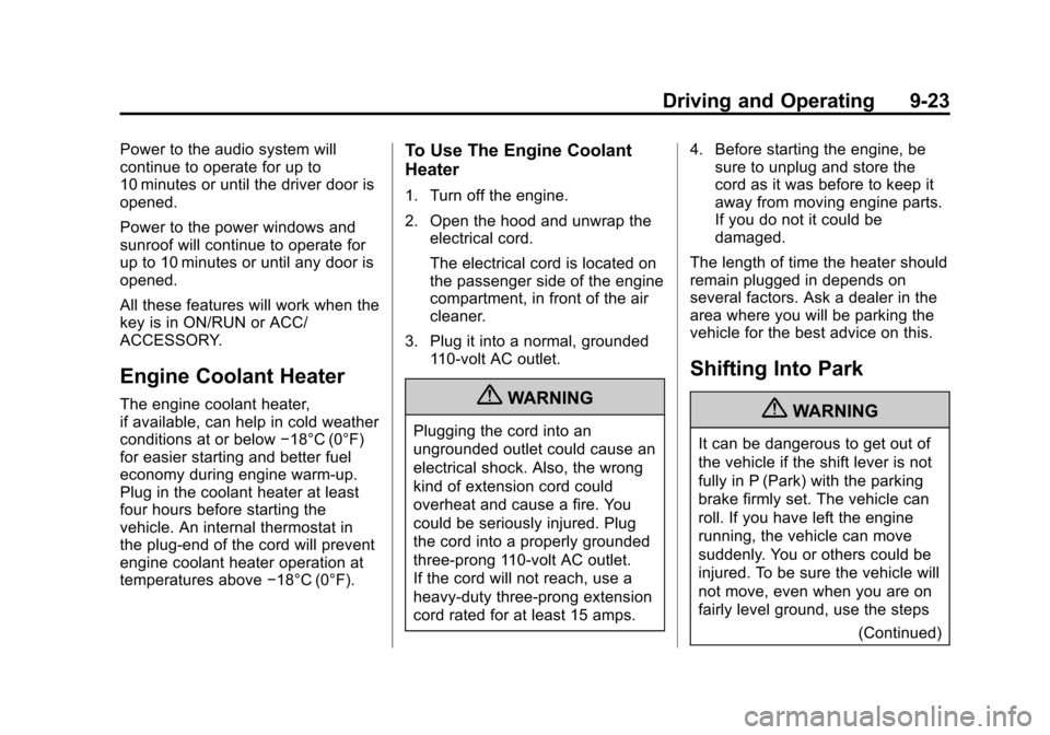 CHEVROLET EQUINOX 2013 2.G Owners Manual Black plate (23,1)Chevrolet Equinox Owner Manual - 2013 - CRC - 5/21/12
Driving and Operating 9-23
Power to the audio system will
continue to operate for up to
10 minutes or until the driver door is
o CHEVROLET EQUINOX 2013 2.G Owners Manual Black plate (23,1)Chevrolet Equinox Owner Manual - 2013 - CRC - 5/21/12
Driving and Operating 9-23
Power to the audio system will
continue to operate for up to
10 minutes or until the driver door is
o