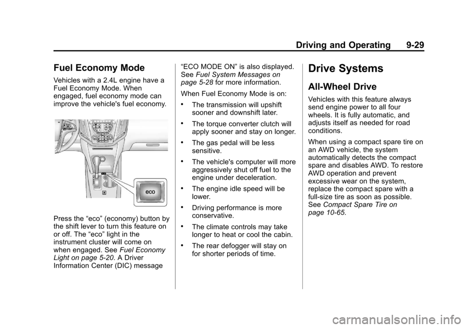 CHEVROLET EQUINOX 2013 2.G Owners Manual Black plate (29,1)Chevrolet Equinox Owner Manual - 2013 - CRC - 5/21/12
Driving and Operating 9-29
Fuel Economy Mode
Vehicles with a 2.4L engine have a
Fuel Economy Mode. When
engaged, fuel economy mo