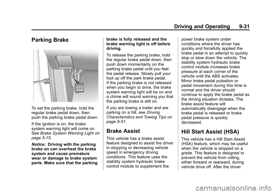 CHEVROLET EQUINOX 2013 2.G Owners Manual Black plate (31,1)Chevrolet Equinox Owner Manual - 2013 - CRC - 5/21/12
Driving and Operating 9-31
Parking Brake
To set the parking brake, hold the
regular brake pedal down, then
push the parking brak CHEVROLET EQUINOX 2013 2.G Owners Manual Black plate (31,1)Chevrolet Equinox Owner Manual - 2013 - CRC - 5/21/12
Driving and Operating 9-31
Parking Brake
To set the parking brake, hold the
regular brake pedal down, then
push the parking brak