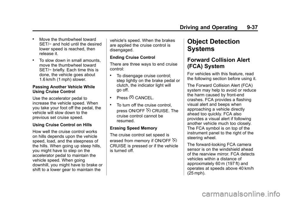 CHEVROLET EQUINOX 2013 2.G Owners Manual Black plate (37,1)Chevrolet Equinox Owner Manual - 2013 - CRC - 5/21/12
Driving and Operating 9-37
.Move the thumbwheel toward
SET/−and hold until the desired
lower speed is reached, then
release it