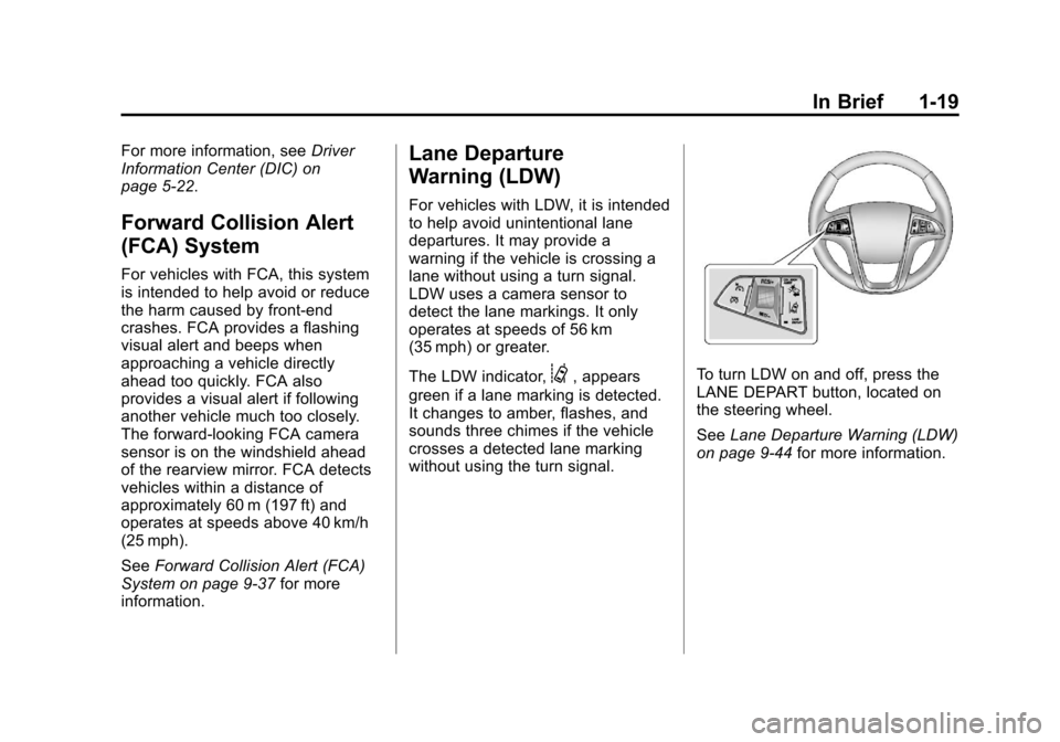 CHEVROLET EQUINOX 2013 2.G Owners Manual Black plate (19,1)Chevrolet Equinox Owner Manual - 2013 - CRC - 5/21/12
In Brief 1-19
For more information, seeDriver
Information Center (DIC) on
page 5‑22.
Forward Collision Alert
(FCA) System
For 