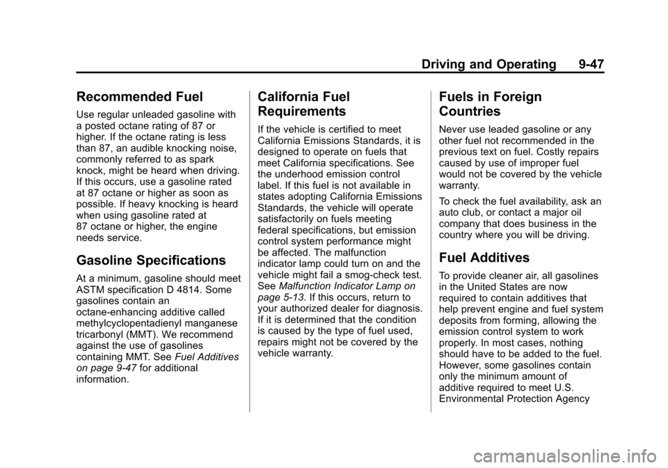 CHEVROLET EQUINOX 2013 2.G Owners Manual Black plate (47,1)Chevrolet Equinox Owner Manual - 2013 - CRC - 5/21/12
Driving and Operating 9-47
Recommended Fuel
Use regular unleaded gasoline with
a posted octane rating of 87 or
higher. If the oc