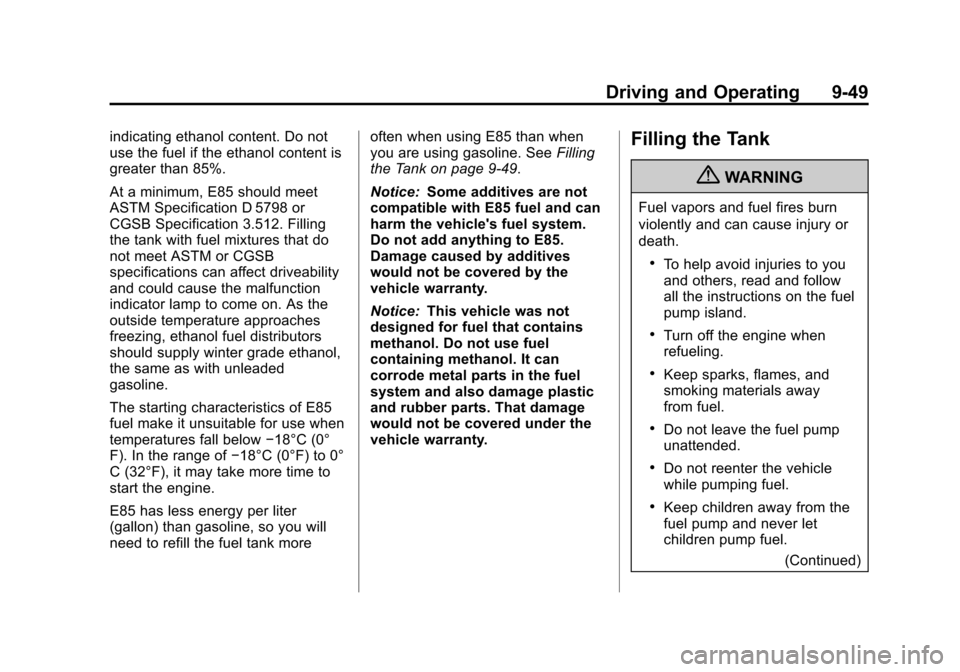 CHEVROLET EQUINOX 2013 2.G Owners Manual Black plate (49,1)Chevrolet Equinox Owner Manual - 2013 - CRC - 5/21/12
Driving and Operating 9-49
indicating ethanol content. Do not
use the fuel if the ethanol content is
greater than 85%.
At a mini CHEVROLET EQUINOX 2013 2.G Owners Manual Black plate (49,1)Chevrolet Equinox Owner Manual - 2013 - CRC - 5/21/12
Driving and Operating 9-49
indicating ethanol content. Do not
use the fuel if the ethanol content is
greater than 85%.
At a mini