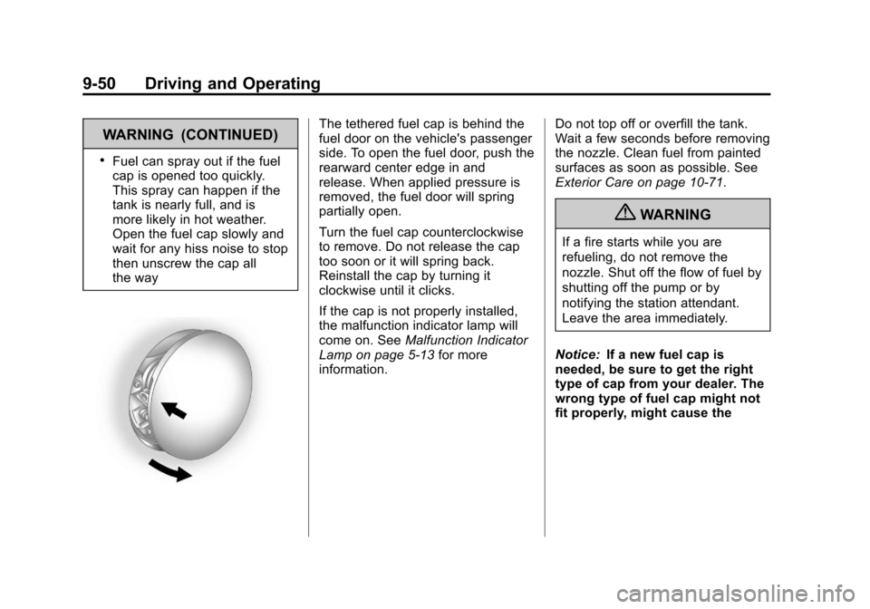 CHEVROLET EQUINOX 2013 2.G Owners Manual Black plate (50,1)Chevrolet Equinox Owner Manual - 2013 - CRC - 5/21/12
9-50 Driving and Operating
WARNING (CONTINUED)
.Fuel can spray out if the fuel
cap is opened too quickly.
This spray can happen 