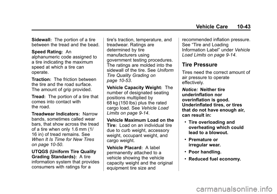 CHEVROLET EQUINOX 2013 2.G Owners Manual Black plate (43,1)Chevrolet Equinox Owner Manual - 2013 - CRC - 5/21/12
Vehicle Care 10-43
Sidewall:The portion of a tire
between the tread and the bead.
Speed Rating
:An
alphanumeric code assigned to