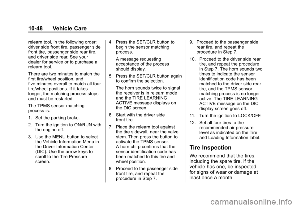 CHEVROLET EQUINOX 2013 2.G Owners Manual Black plate (48,1)Chevrolet Equinox Owner Manual - 2013 - CRC - 5/21/12
10-48 Vehicle Care
relearn tool, in the following order:
driver side front tire, passenger side
front tire, passenger side rear 