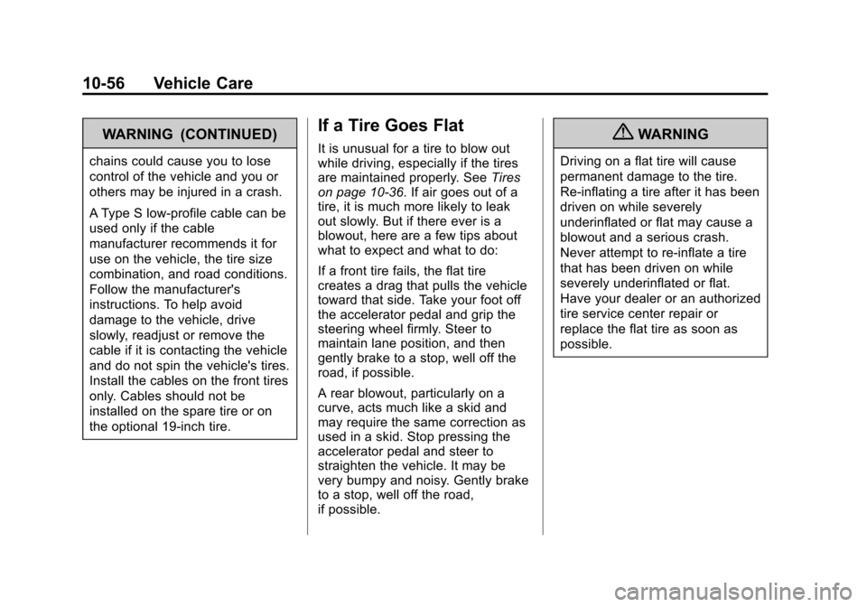 CHEVROLET EQUINOX 2013 2.G Owners Manual Black plate (56,1)Chevrolet Equinox Owner Manual - 2013 - CRC - 5/21/12
10-56 Vehicle Care
WARNING (CONTINUED)
chains could cause you to lose
control of the vehicle and you or
others may be injured in CHEVROLET EQUINOX 2013 2.G Owners Manual Black plate (56,1)Chevrolet Equinox Owner Manual - 2013 - CRC - 5/21/12
10-56 Vehicle Care
WARNING (CONTINUED)
chains could cause you to lose
control of the vehicle and you or
others may be injured in