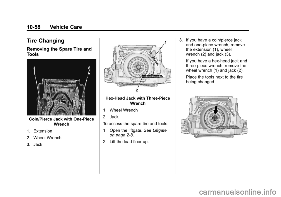 CHEVROLET EQUINOX 2013 2.G Owners Manual Black plate (58,1)Chevrolet Equinox Owner Manual - 2013 - CRC - 5/21/12
10-58 Vehicle Care
Tire Changing
Removing the Spare Tire and
Tools
Coin/Pierce Jack with One-PieceWrench
1. Extension
2. Wheel W CHEVROLET EQUINOX 2013 2.G Owners Manual Black plate (58,1)Chevrolet Equinox Owner Manual - 2013 - CRC - 5/21/12
10-58 Vehicle Care
Tire Changing
Removing the Spare Tire and
Tools
Coin/Pierce Jack with One-PieceWrench
1. Extension
2. Wheel W
