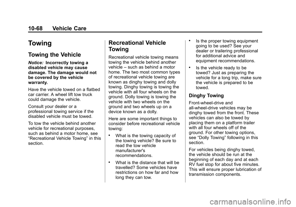 CHEVROLET EQUINOX 2013 2.G Owners Manual Black plate (68,1)Chevrolet Equinox Owner Manual - 2013 - CRC - 5/21/12
10-68 Vehicle Care
Towing
Towing the Vehicle
Notice:Incorrectly towing a
disabled vehicle may cause
damage. The damage would not