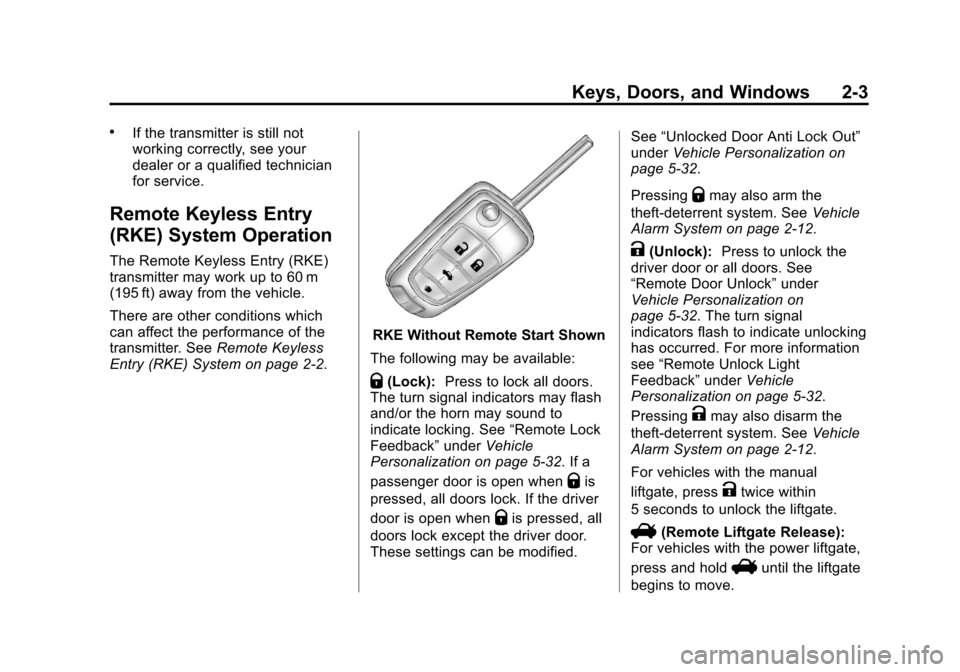 CHEVROLET EQUINOX 2013 2.G Owners Guide Black plate (3,1)Chevrolet Equinox Owner Manual - 2013 - CRC - 5/21/12
Keys, Doors, and Windows 2-3
.If the transmitter is still not
working correctly, see your
dealer or a qualified technician
for se CHEVROLET EQUINOX 2013 2.G Owners Guide Black plate (3,1)Chevrolet Equinox Owner Manual - 2013 - CRC - 5/21/12
Keys, Doors, and Windows 2-3
.If the transmitter is still not
working correctly, see your
dealer or a qualified technician
for se