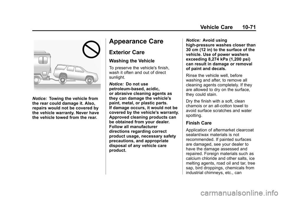 CHEVROLET EQUINOX 2013 2.G Owners Manual Black plate (71,1)Chevrolet Equinox Owner Manual - 2013 - CRC - 5/21/12
Vehicle Care 10-71
Notice:Towing the vehicle from
the rear could damage it. Also,
repairs would not be covered by
the vehicle wa CHEVROLET EQUINOX 2013 2.G Owners Manual Black plate (71,1)Chevrolet Equinox Owner Manual - 2013 - CRC - 5/21/12
Vehicle Care 10-71
Notice:Towing the vehicle from
the rear could damage it. Also,
repairs would not be covered by
the vehicle wa