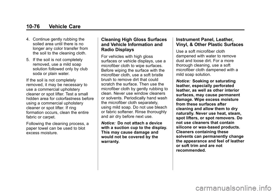 CHEVROLET EQUINOX 2013 2.G Owners Manual Black plate (76,1)Chevrolet Equinox Owner Manual - 2013 - CRC - 5/21/12
10-76 Vehicle Care
4. Continue gently rubbing thesoiled area until there is no
longer any color transfer from
the soil to the cl CHEVROLET EQUINOX 2013 2.G Owners Manual Black plate (76,1)Chevrolet Equinox Owner Manual - 2013 - CRC - 5/21/12
10-76 Vehicle Care
4. Continue gently rubbing thesoiled area until there is no
longer any color transfer from
the soil to the cl