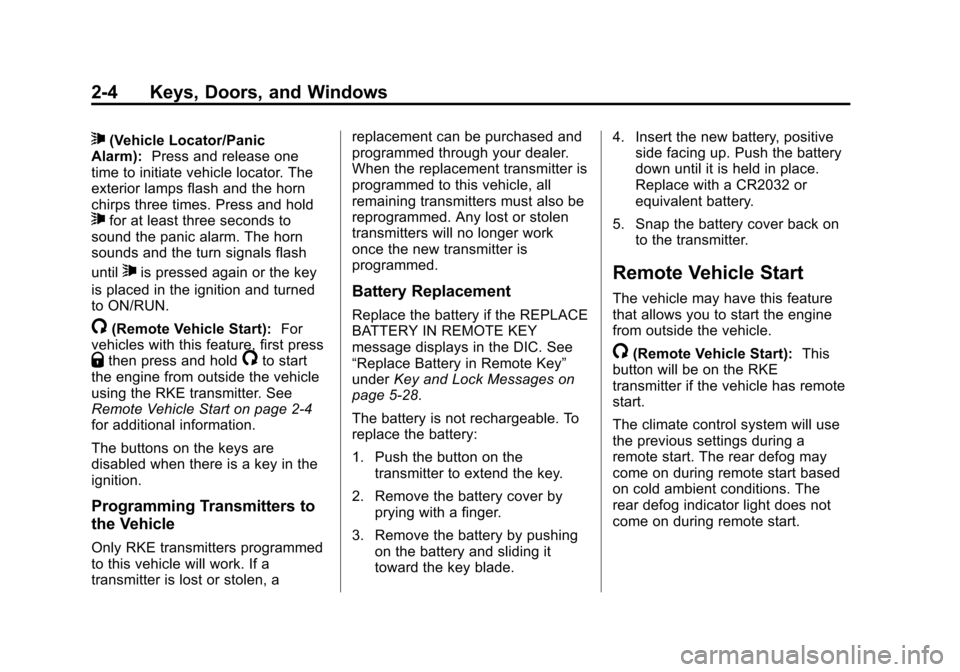 CHEVROLET EQUINOX 2013 2.G Owners Manual Black plate (4,1)Chevrolet Equinox Owner Manual - 2013 - CRC - 5/21/12
2-4 Keys, Doors, and Windows
7(Vehicle Locator/Panic
Alarm): Press and release one
time to initiate vehicle locator. The
exterior