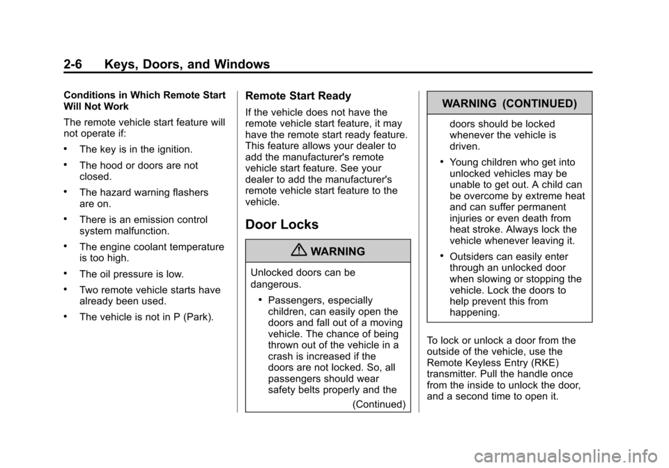 CHEVROLET EQUINOX 2013 2.G Owners Manual Black plate (6,1)Chevrolet Equinox Owner Manual - 2013 - CRC - 5/21/12
2-6 Keys, Doors, and Windows
Conditions in Which Remote Start
Will Not Work
The remote vehicle start feature will
not operate if: