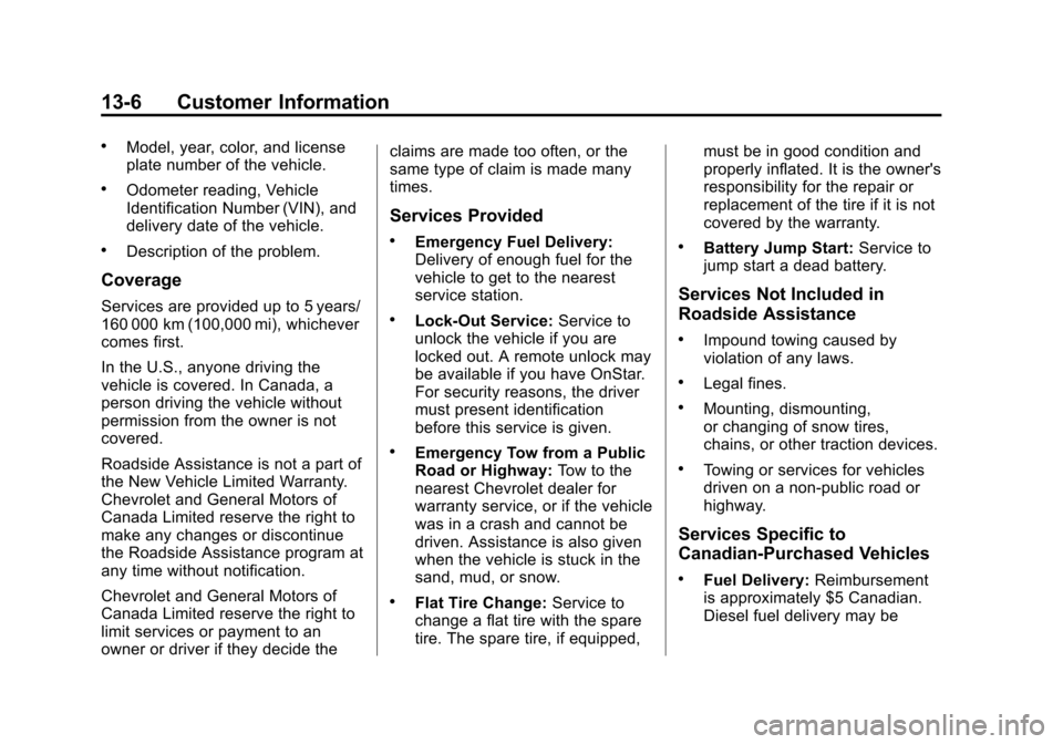 CHEVROLET EQUINOX 2013 2.G Owners Manual Black plate (6,1)Chevrolet Equinox Owner Manual - 2013 - CRC - 5/21/12
13-6 Customer Information
.Model, year, color, and license
plate number of the vehicle.
.Odometer reading, Vehicle
Identification