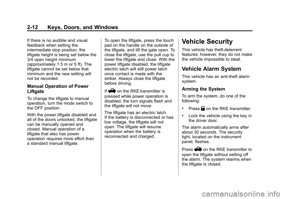CHEVROLET EQUINOX 2013 2.G Service Manual Black plate (12,1)Chevrolet Equinox Owner Manual - 2013 - CRC - 5/21/12
2-12 Keys, Doors, and Windows
If there is no audible and visual
feedback when setting the
intermediate stop position, the
liftga