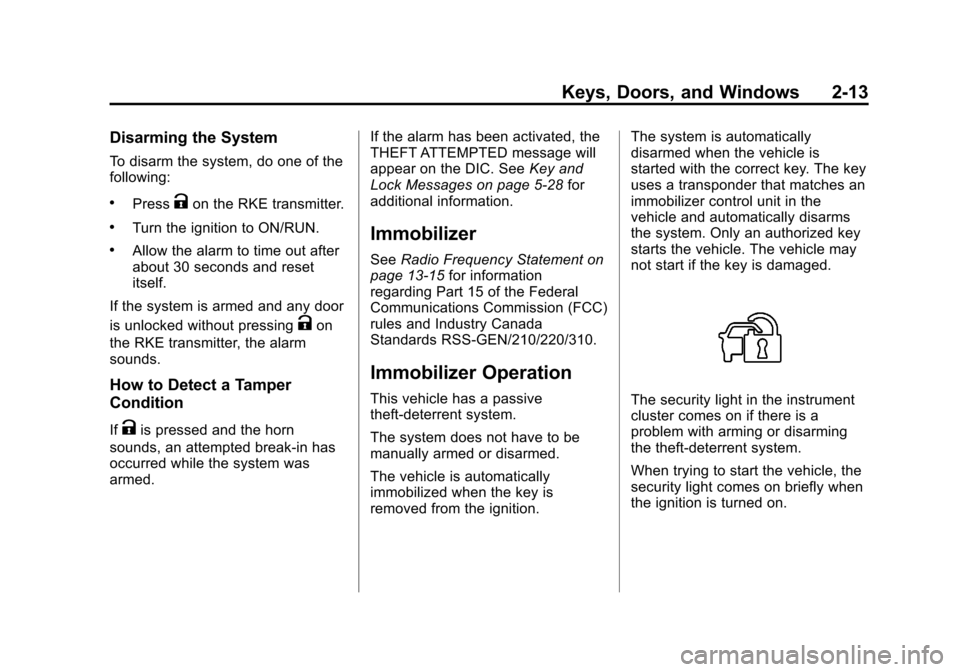 CHEVROLET EQUINOX 2013 2.G Owners Manual Black plate (13,1)Chevrolet Equinox Owner Manual - 2013 - CRC - 5/21/12
Keys, Doors, and Windows 2-13
Disarming the System
To disarm the system, do one of the
following:
.PressKon the RKE transmitter.
