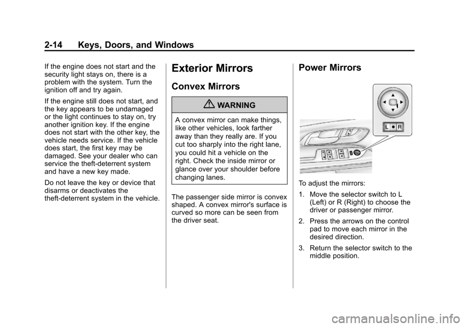 CHEVROLET EQUINOX 2013 2.G Service Manual Black plate (14,1)Chevrolet Equinox Owner Manual - 2013 - CRC - 5/21/12
2-14 Keys, Doors, and Windows
If the engine does not start and the
security light stays on, there is a
problem with the system. 