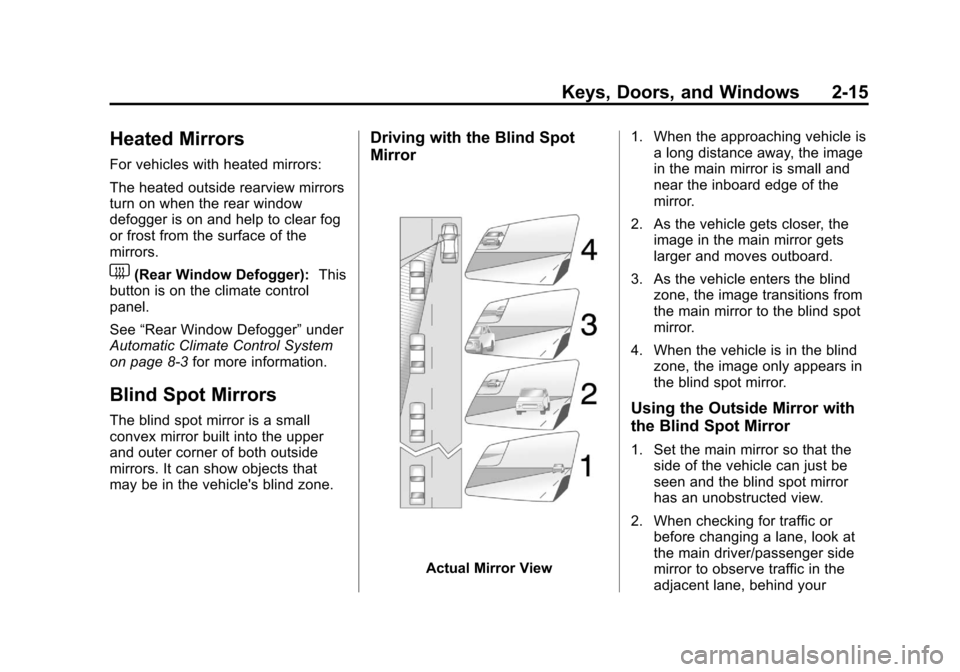 CHEVROLET EQUINOX 2013 2.G Owners Manual Black plate (15,1)Chevrolet Equinox Owner Manual - 2013 - CRC - 5/21/12
Keys, Doors, and Windows 2-15
Heated Mirrors
For vehicles with heated mirrors:
The heated outside rearview mirrors
turn on when 