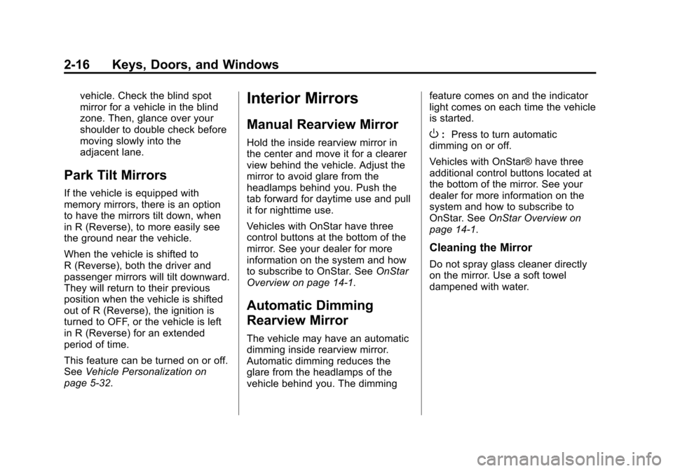 CHEVROLET EQUINOX 2013 2.G Owners Manual Black plate (16,1)Chevrolet Equinox Owner Manual - 2013 - CRC - 5/21/12
2-16 Keys, Doors, and Windows
vehicle. Check the blind spot
mirror for a vehicle in the blind
zone. Then, glance over your
shoul