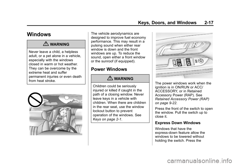 CHEVROLET EQUINOX 2013 2.G Service Manual Black plate (17,1)Chevrolet Equinox Owner Manual - 2013 - CRC - 5/21/12
Keys, Doors, and Windows 2-17
Windows
{WARNING
Never leave a child, a helpless
adult, or a pet alone in a vehicle,
especially wi