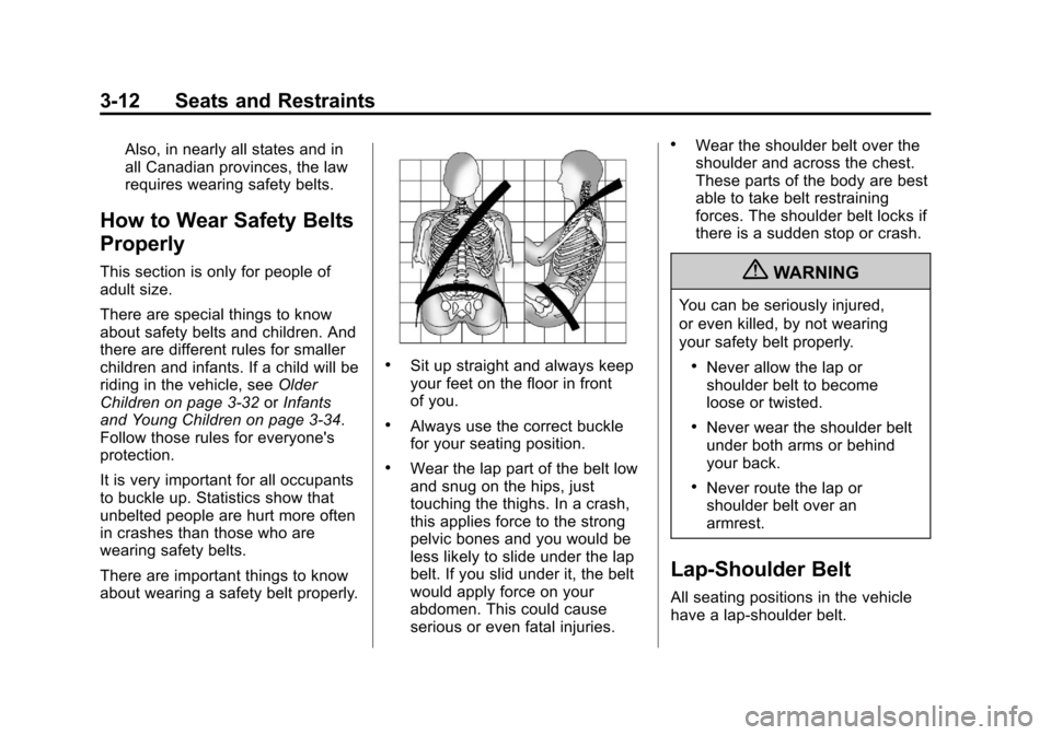 CHEVROLET EQUINOX 2013 2.G Repair Manual Black plate (12,1)Chevrolet Equinox Owner Manual - 2013 - CRC - 5/21/12
3-12 Seats and Restraints
Also, in nearly all states and in
all Canadian provinces, the law
requires wearing safety belts.
How t CHEVROLET EQUINOX 2013 2.G Repair Manual Black plate (12,1)Chevrolet Equinox Owner Manual - 2013 - CRC - 5/21/12
3-12 Seats and Restraints
Also, in nearly all states and in
all Canadian provinces, the law
requires wearing safety belts.
How t