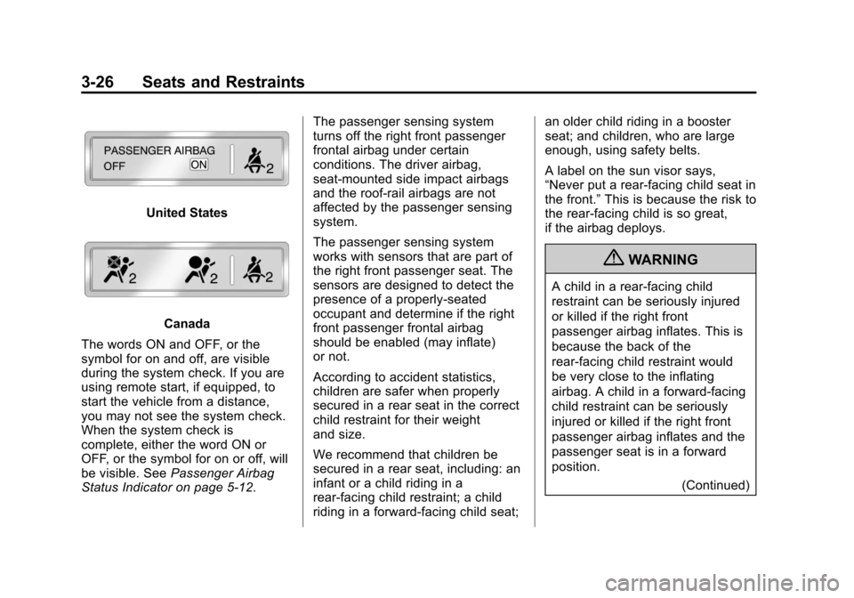 CHEVROLET EQUINOX 2013 2.G Manual PDF Black plate (26,1)Chevrolet Equinox Owner Manual - 2013 - CRC - 5/21/12
3-26 Seats and Restraints
United States
Canada
The words ON and OFF, or the
symbol for on and off, are visible
during the system CHEVROLET EQUINOX 2013 2.G Manual PDF Black plate (26,1)Chevrolet Equinox Owner Manual - 2013 - CRC - 5/21/12
3-26 Seats and Restraints
United States
Canada
The words ON and OFF, or the
symbol for on and off, are visible
during the system