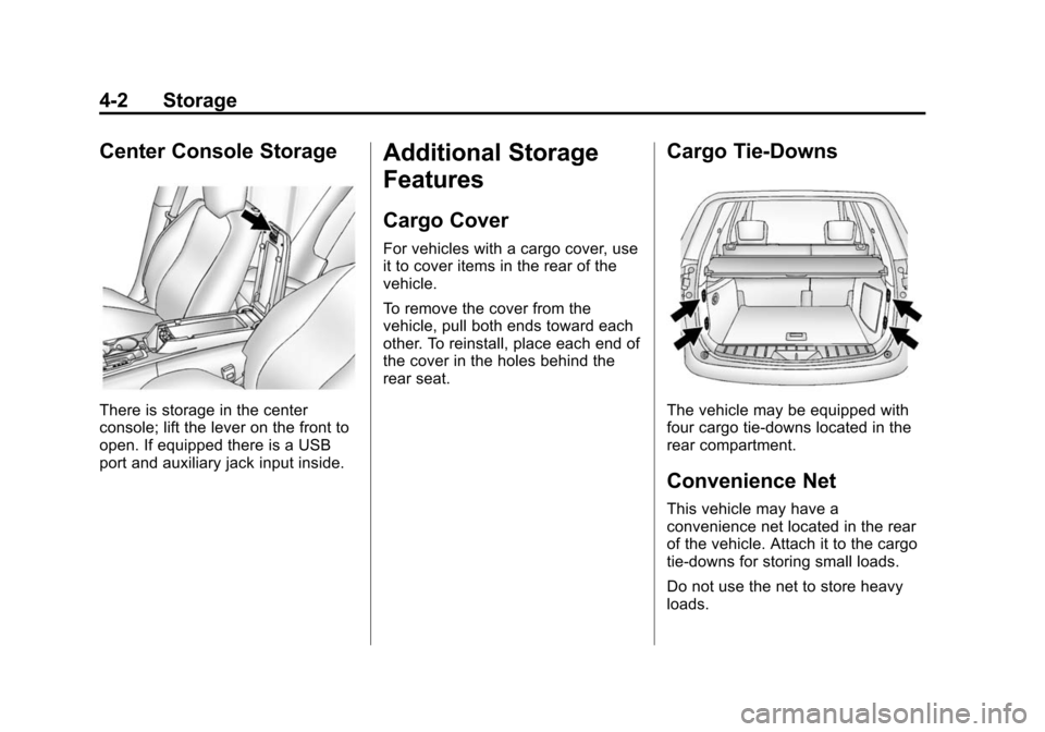 CHEVROLET EQUINOX 2014 2.G Owners Manual Black plate (2,1)Chevrolet Equinox Owner Manual (GMNA-Localizing-U.S./Canada-
6081479) - 2014 - crc2 - 10/23/13
4-2 Storage
Center Console Storage
There is storage in the center
console; lift the leve