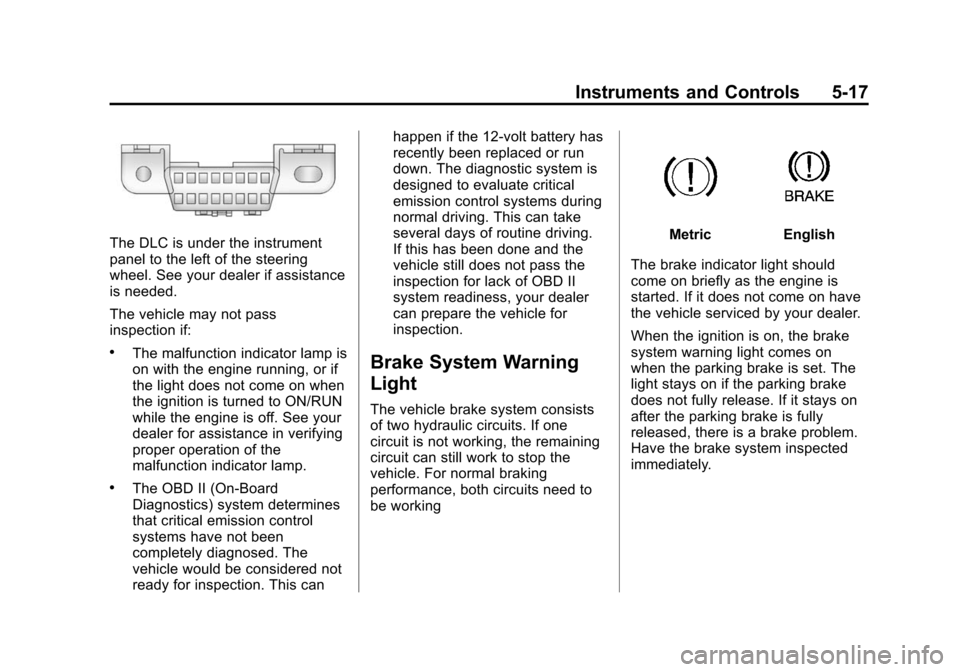 CHEVROLET EQUINOX 2014 2.G Owners Manual Black plate (17,1)Chevrolet Equinox Owner Manual (GMNA-Localizing-U.S./Canada-
6081479) - 2014 - crc2 - 10/23/13
Instruments and Controls 5-17
The DLC is under the instrument
panel to the left of the CHEVROLET EQUINOX 2014 2.G Owners Manual Black plate (17,1)Chevrolet Equinox Owner Manual (GMNA-Localizing-U.S./Canada-
6081479) - 2014 - crc2 - 10/23/13
Instruments and Controls 5-17
The DLC is under the instrument
panel to the left of the