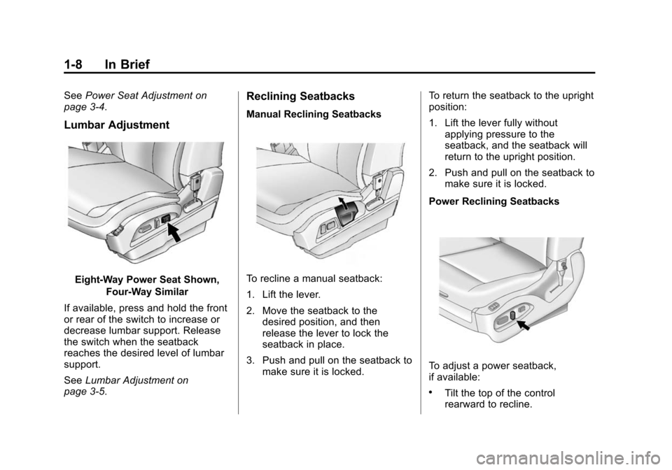 CHEVROLET EQUINOX 2014 2.G User Guide Black plate (8,1)Chevrolet Equinox Owner Manual (GMNA-Localizing-U.S./Canada-
6081479) - 2014 - crc2 - 10/23/13
1-8 In Brief
SeePower Seat Adjustment on
page 3-4.
Lumbar Adjustment
Eight-Way Power Sea CHEVROLET EQUINOX 2014 2.G User Guide Black plate (8,1)Chevrolet Equinox Owner Manual (GMNA-Localizing-U.S./Canada-
6081479) - 2014 - crc2 - 10/23/13
1-8 In Brief
SeePower Seat Adjustment on
page 3-4.
Lumbar Adjustment
Eight-Way Power Sea