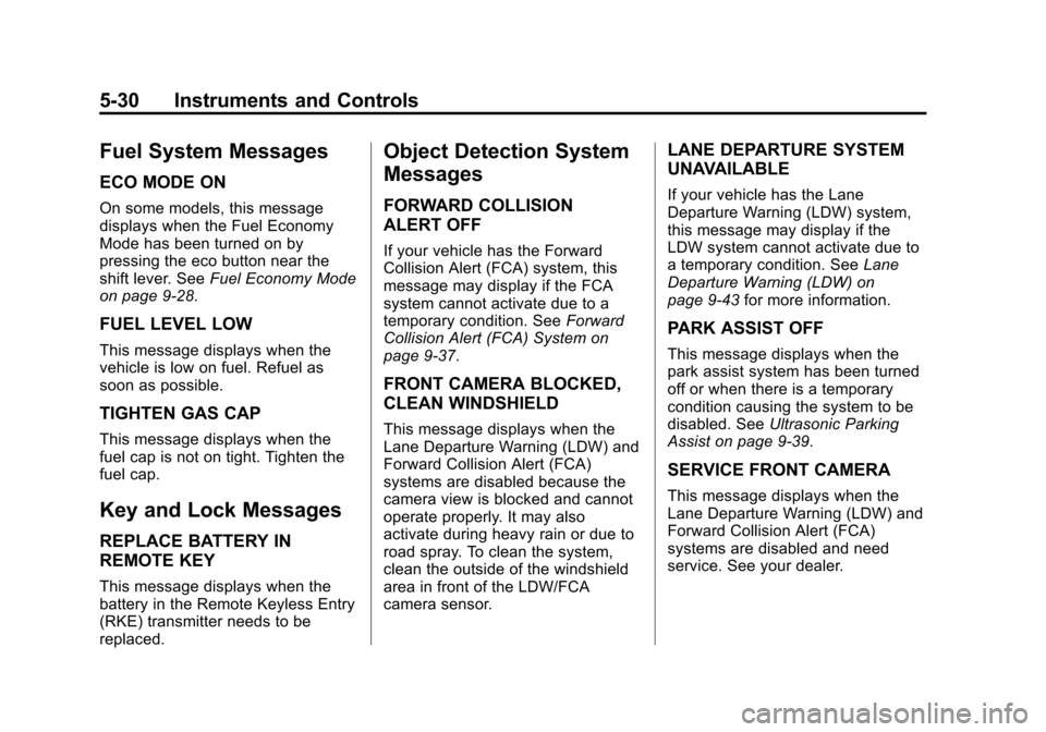 CHEVROLET EQUINOX 2014 2.G Owners Manual Black plate (30,1)Chevrolet Equinox Owner Manual (GMNA-Localizing-U.S./Canada-
6081479) - 2014 - crc2 - 10/23/13
5-30 Instruments and Controls
Fuel System Messages
ECO MODE ON
On some models, this mes CHEVROLET EQUINOX 2014 2.G Owners Manual Black plate (30,1)Chevrolet Equinox Owner Manual (GMNA-Localizing-U.S./Canada-
6081479) - 2014 - crc2 - 10/23/13
5-30 Instruments and Controls
Fuel System Messages
ECO MODE ON
On some models, this mes