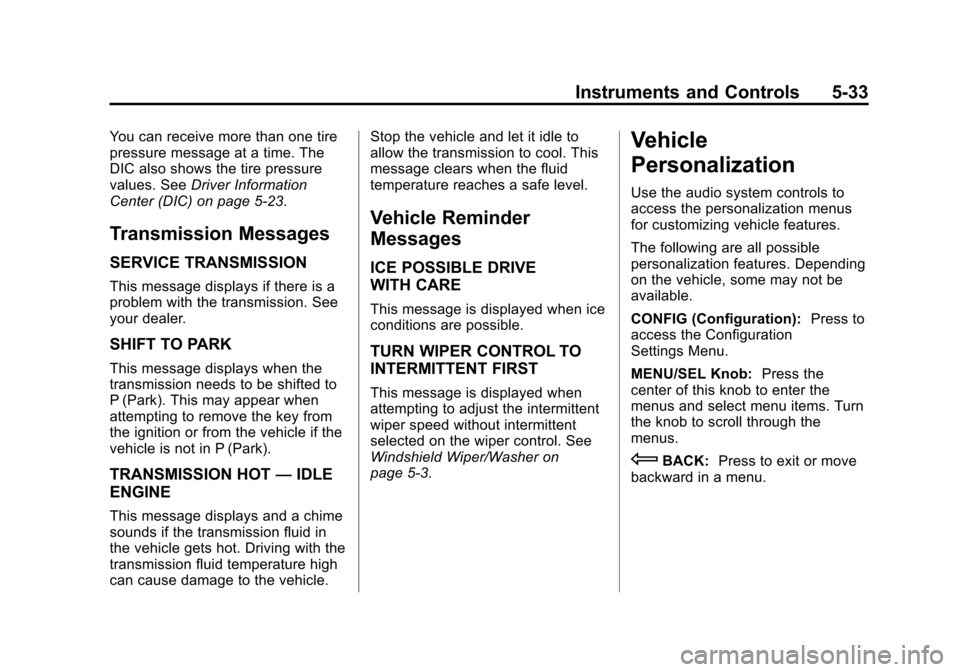 CHEVROLET EQUINOX 2014 2.G Owners Manual Black plate (33,1)Chevrolet Equinox Owner Manual (GMNA-Localizing-U.S./Canada-
6081479) - 2014 - crc2 - 10/23/13
Instruments and Controls 5-33
You can receive more than one tire
pressure message at a CHEVROLET EQUINOX 2014 2.G Owners Manual Black plate (33,1)Chevrolet Equinox Owner Manual (GMNA-Localizing-U.S./Canada-
6081479) - 2014 - crc2 - 10/23/13
Instruments and Controls 5-33
You can receive more than one tire
pressure message at a