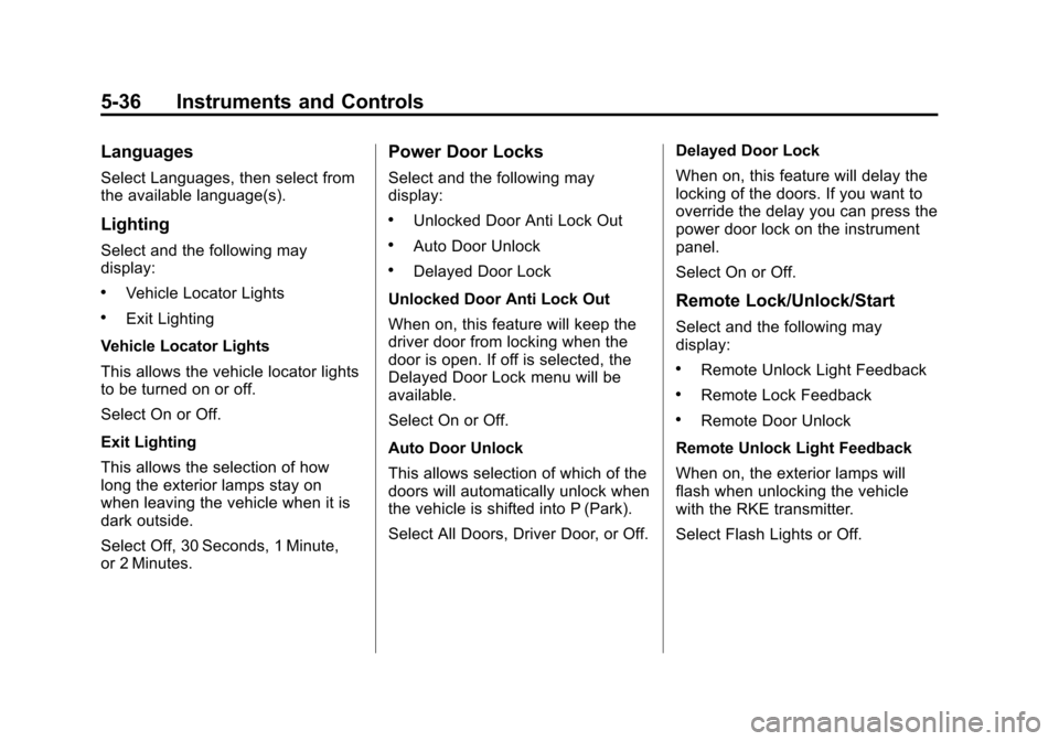 CHEVROLET EQUINOX 2014 2.G Owners Manual Black plate (36,1)Chevrolet Equinox Owner Manual (GMNA-Localizing-U.S./Canada-
6081479) - 2014 - crc2 - 10/23/13
5-36 Instruments and Controls
Languages
Select Languages, then select from
the availabl CHEVROLET EQUINOX 2014 2.G Owners Manual Black plate (36,1)Chevrolet Equinox Owner Manual (GMNA-Localizing-U.S./Canada-
6081479) - 2014 - crc2 - 10/23/13
5-36 Instruments and Controls
Languages
Select Languages, then select from
the availabl