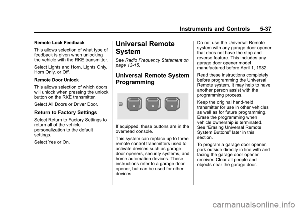 CHEVROLET EQUINOX 2014 2.G Owners Manual Black plate (37,1)Chevrolet Equinox Owner Manual (GMNA-Localizing-U.S./Canada-
6081479) - 2014 - crc2 - 10/23/13
Instruments and Controls 5-37
Remote Lock Feedback
This allows selection of what type o CHEVROLET EQUINOX 2014 2.G Owners Manual Black plate (37,1)Chevrolet Equinox Owner Manual (GMNA-Localizing-U.S./Canada-
6081479) - 2014 - crc2 - 10/23/13
Instruments and Controls 5-37
Remote Lock Feedback
This allows selection of what type o