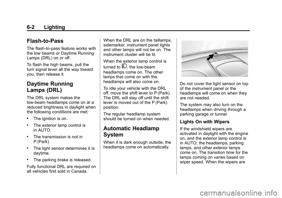 CHEVROLET EQUINOX 2014 2.G Owners Manual Black plate (2,1)Chevrolet Equinox Owner Manual (GMNA-Localizing-U.S./Canada-
6081479) - 2014 - crc2 - 10/23/13
6-2 Lighting
Flash-to-Pass
The flash-to-pass feature works with
the low beams or Daytime CHEVROLET EQUINOX 2014 2.G Owners Manual Black plate (2,1)Chevrolet Equinox Owner Manual (GMNA-Localizing-U.S./Canada-
6081479) - 2014 - crc2 - 10/23/13
6-2 Lighting
Flash-to-Pass
The flash-to-pass feature works with
the low beams or Daytime