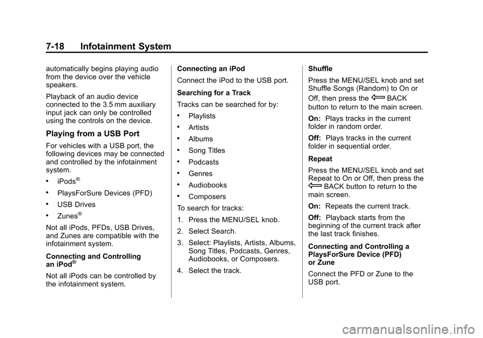 CHEVROLET EQUINOX 2014 2.G Owners Manual Black plate (18,1)Chevrolet Equinox Owner Manual (GMNA-Localizing-U.S./Canada-
6081479) - 2014 - crc2 - 10/23/13
7-18 Infotainment System
automatically begins playing audio
from the device over the ve