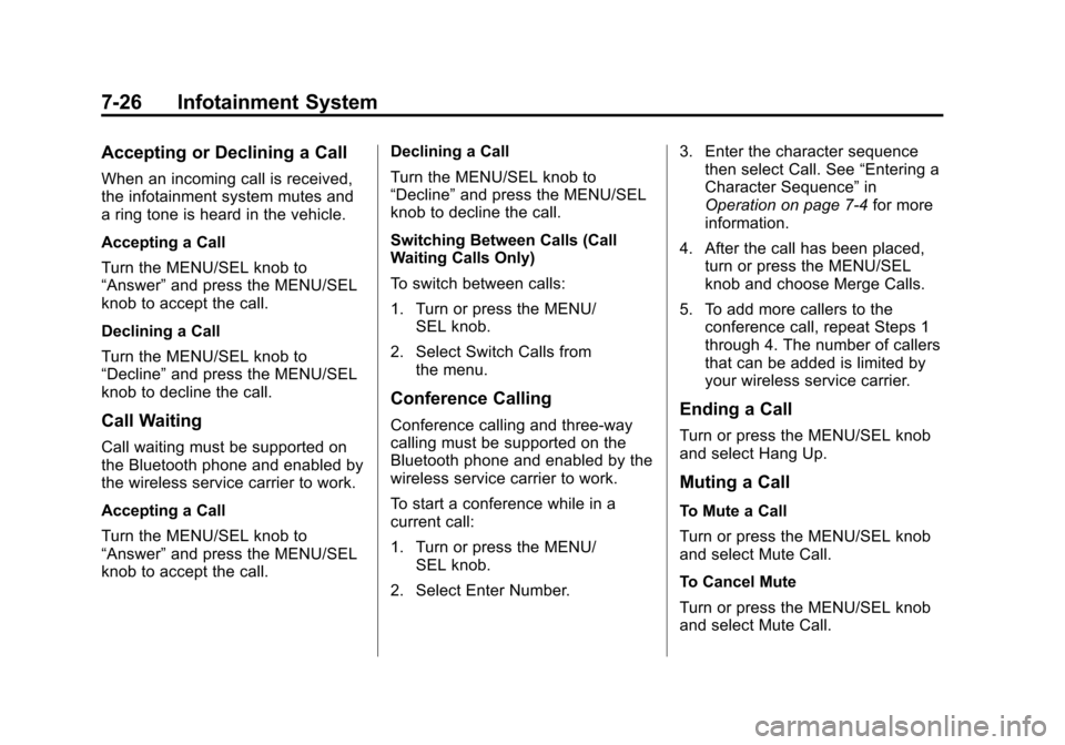 CHEVROLET EQUINOX 2014 2.G Owners Manual Black plate (26,1)Chevrolet Equinox Owner Manual (GMNA-Localizing-U.S./Canada-
6081479) - 2014 - crc2 - 10/23/13
7-26 Infotainment System
Accepting or Declining a Call
When an incoming call is receive CHEVROLET EQUINOX 2014 2.G Owners Manual Black plate (26,1)Chevrolet Equinox Owner Manual (GMNA-Localizing-U.S./Canada-
6081479) - 2014 - crc2 - 10/23/13
7-26 Infotainment System
Accepting or Declining a Call
When an incoming call is receive