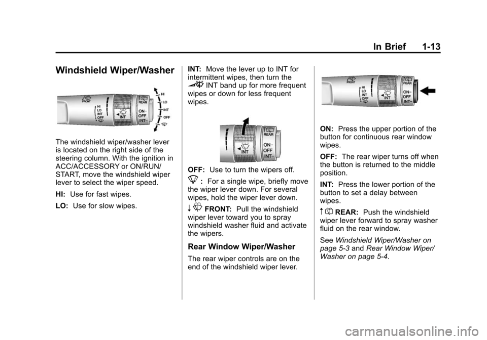CHEVROLET EQUINOX 2014 2.G Owners Manual Black plate (13,1)Chevrolet Equinox Owner Manual (GMNA-Localizing-U.S./Canada-
6081479) - 2014 - crc2 - 10/23/13
In Brief 1-13
Windshield Wiper/Washer
The windshield wiper/washer lever
is located on t