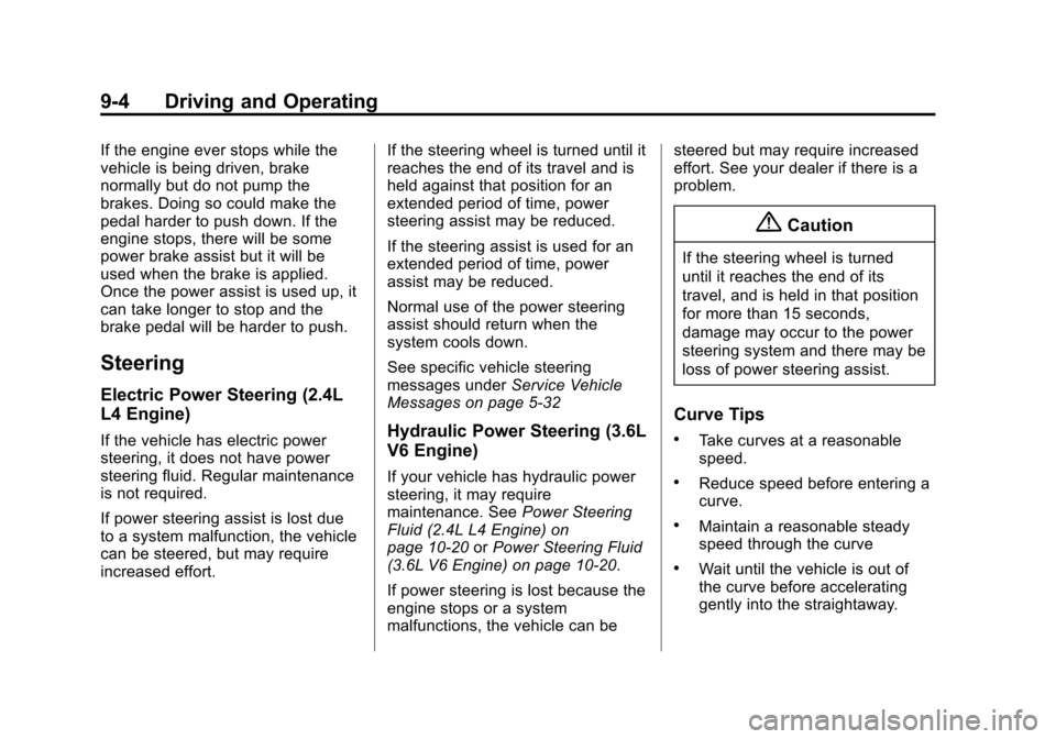 CHEVROLET EQUINOX 2014 2.G Owners Manual Black plate (4,1)Chevrolet Equinox Owner Manual (GMNA-Localizing-U.S./Canada-
6081479) - 2014 - crc2 - 10/23/13
9-4 Driving and Operating
If the engine ever stops while the
vehicle is being driven, br CHEVROLET EQUINOX 2014 2.G Owners Manual Black plate (4,1)Chevrolet Equinox Owner Manual (GMNA-Localizing-U.S./Canada-
6081479) - 2014 - crc2 - 10/23/13
9-4 Driving and Operating
If the engine ever stops while the
vehicle is being driven, br