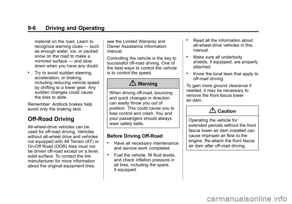 CHEVROLET EQUINOX 2014 2.G Owners Manual Black plate (6,1)Chevrolet Equinox Owner Manual (GMNA-Localizing-U.S./Canada-
6081479) - 2014 - crc2 - 10/23/13
9-6 Driving and Operating
material on the road. Learn to
recognize warning clues—such
CHEVROLET EQUINOX 2014 2.G Owners Manual Black plate (6,1)Chevrolet Equinox Owner Manual (GMNA-Localizing-U.S./Canada-
6081479) - 2014 - crc2 - 10/23/13
9-6 Driving and Operating
material on the road. Learn to
recognize warning clues—such