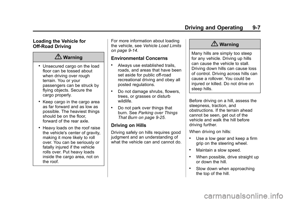 CHEVROLET EQUINOX 2014 2.G Owners Manual Black plate (7,1)Chevrolet Equinox Owner Manual (GMNA-Localizing-U.S./Canada-
6081479) - 2014 - crc2 - 10/23/13
Driving and Operating 9-7
Loading the Vehicle for
Off-Road Driving
{Warning
.Unsecured c CHEVROLET EQUINOX 2014 2.G Owners Manual Black plate (7,1)Chevrolet Equinox Owner Manual (GMNA-Localizing-U.S./Canada-
6081479) - 2014 - crc2 - 10/23/13
Driving and Operating 9-7
Loading the Vehicle for
Off-Road Driving
{Warning
.Unsecured c