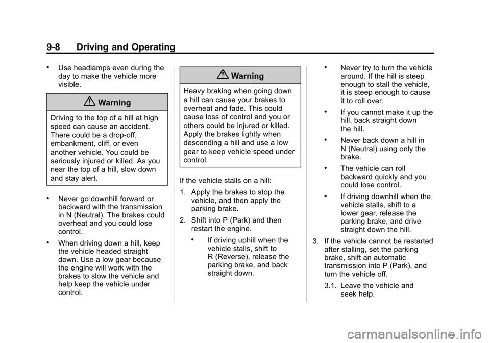 CHEVROLET EQUINOX 2014 2.G Owners Manual Black plate (8,1)Chevrolet Equinox Owner Manual (GMNA-Localizing-U.S./Canada-
6081479) - 2014 - crc2 - 10/23/13
9-8 Driving and Operating
.Use headlamps even during the
day to make the vehicle more
vi CHEVROLET EQUINOX 2014 2.G Owners Manual Black plate (8,1)Chevrolet Equinox Owner Manual (GMNA-Localizing-U.S./Canada-
6081479) - 2014 - crc2 - 10/23/13
9-8 Driving and Operating
.Use headlamps even during the
day to make the vehicle more
vi