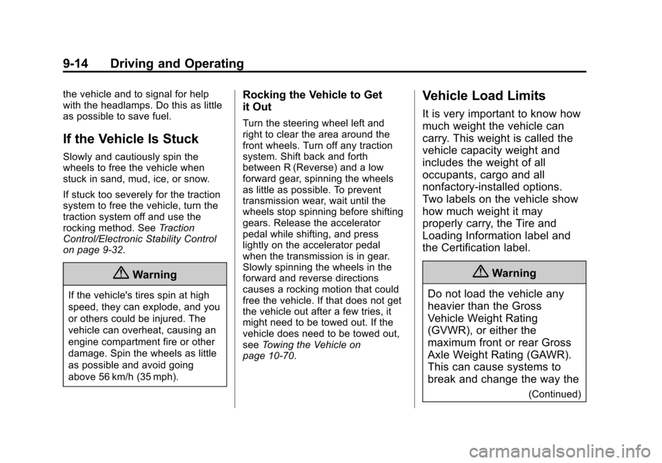 CHEVROLET EQUINOX 2014 2.G Owners Manual Black plate (14,1)Chevrolet Equinox Owner Manual (GMNA-Localizing-U.S./Canada-
6081479) - 2014 - crc2 - 10/23/13
9-14 Driving and Operating
the vehicle and to signal for help
with the headlamps. Do th CHEVROLET EQUINOX 2014 2.G Owners Manual Black plate (14,1)Chevrolet Equinox Owner Manual (GMNA-Localizing-U.S./Canada-
6081479) - 2014 - crc2 - 10/23/13
9-14 Driving and Operating
the vehicle and to signal for help
with the headlamps. Do th