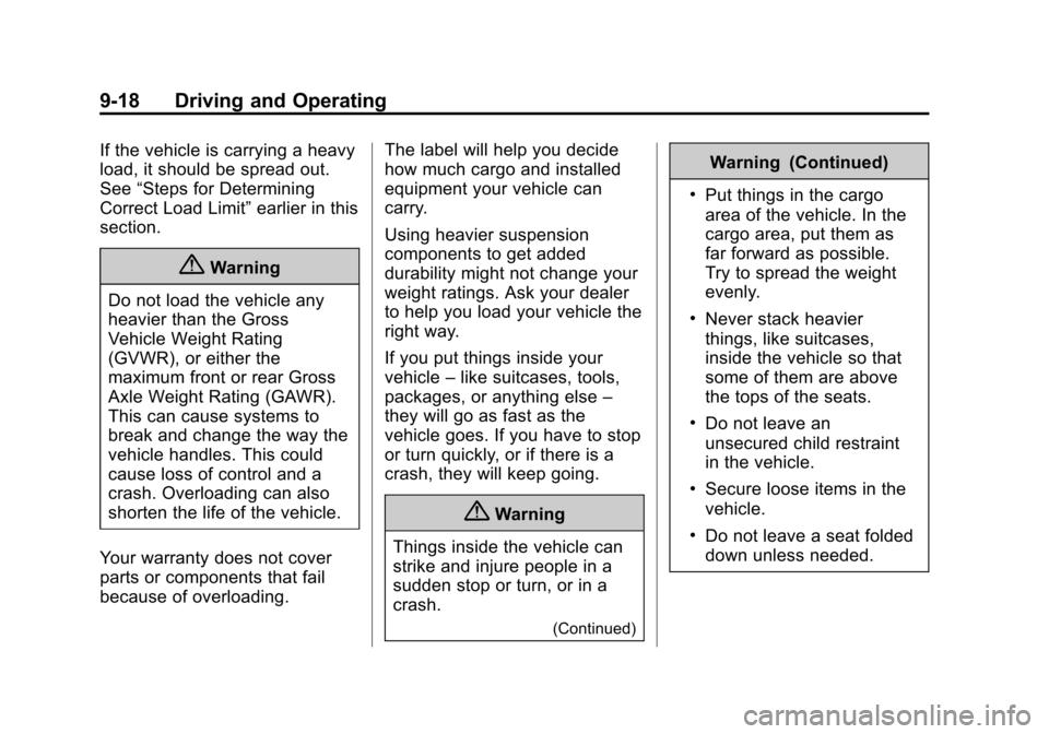 CHEVROLET EQUINOX 2014 2.G Owners Manual Black plate (18,1)Chevrolet Equinox Owner Manual (GMNA-Localizing-U.S./Canada-
6081479) - 2014 - crc2 - 10/23/13
9-18 Driving and Operating
If the vehicle is carrying a heavy
load, it should be spread CHEVROLET EQUINOX 2014 2.G Owners Manual Black plate (18,1)Chevrolet Equinox Owner Manual (GMNA-Localizing-U.S./Canada-
6081479) - 2014 - crc2 - 10/23/13
9-18 Driving and Operating
If the vehicle is carrying a heavy
load, it should be spread