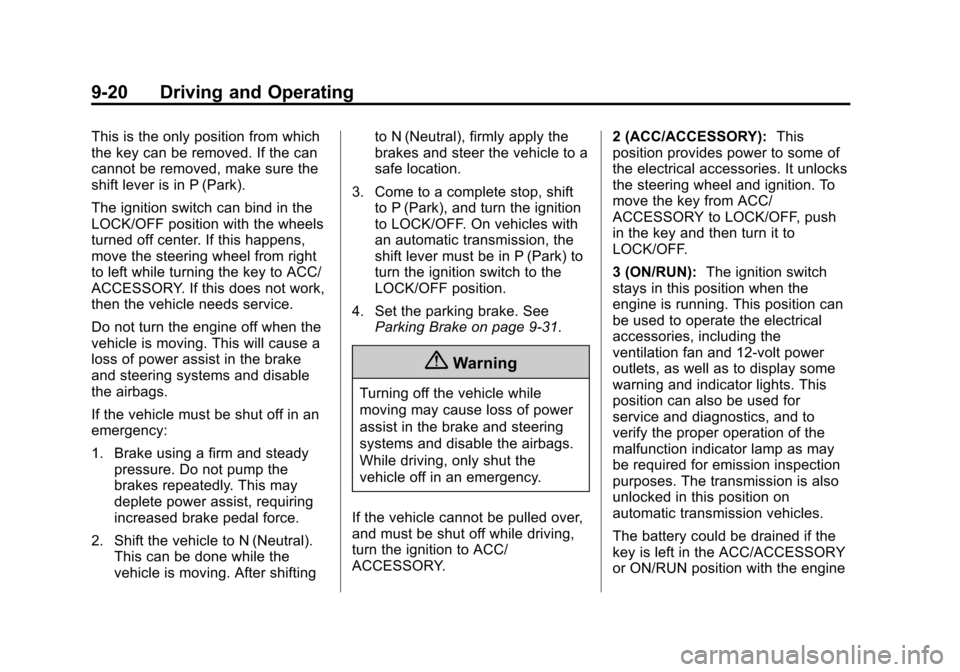 CHEVROLET EQUINOX 2014 2.G Owners Manual Black plate (20,1)Chevrolet Equinox Owner Manual (GMNA-Localizing-U.S./Canada-
6081479) - 2014 - crc2 - 10/23/13
9-20 Driving and Operating
This is the only position from which
the key can be removed. CHEVROLET EQUINOX 2014 2.G Owners Manual Black plate (20,1)Chevrolet Equinox Owner Manual (GMNA-Localizing-U.S./Canada-
6081479) - 2014 - crc2 - 10/23/13
9-20 Driving and Operating
This is the only position from which
the key can be removed.