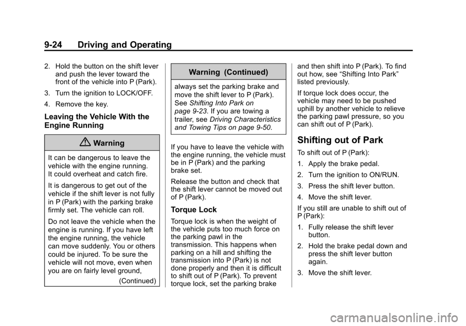 CHEVROLET EQUINOX 2014 2.G Owners Manual Black plate (24,1)Chevrolet Equinox Owner Manual (GMNA-Localizing-U.S./Canada-
6081479) - 2014 - crc2 - 10/23/13
9-24 Driving and Operating
2. Hold the button on the shift leverand push the lever towa